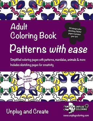 Adult Coloring Book Patterns with ease: Simplified coloring pages with patterns, mandalas, animals & more. Includes sketching pages for creativity. Unplug and Create