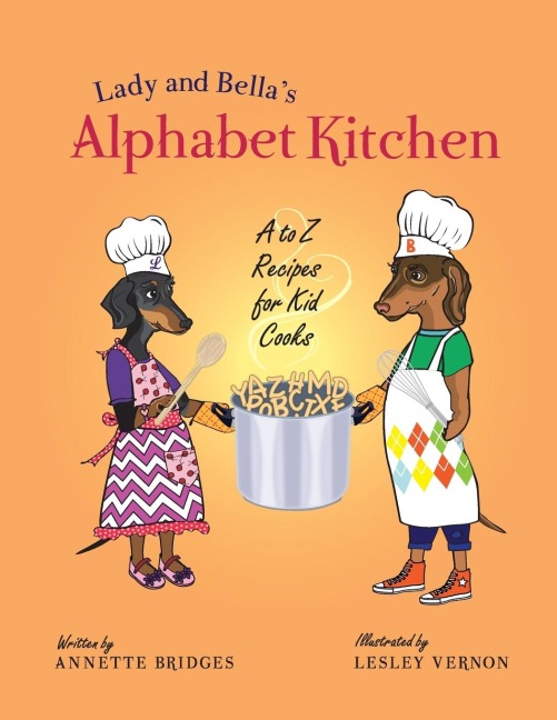 Lady and Bellas Alphabet Kitchen: A to Z Recipes for Kid Cooks