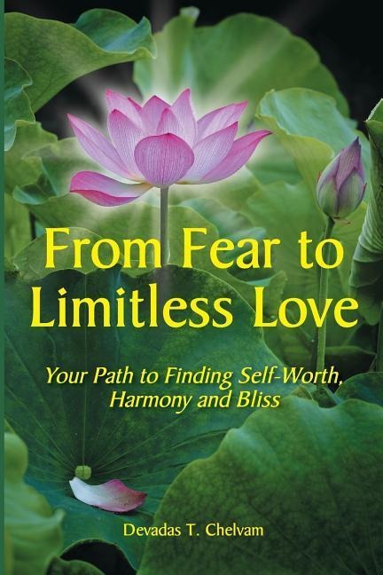 From Fear to Limitless Love: Your Path to Finding Self-Worth, Harmony and Bliss