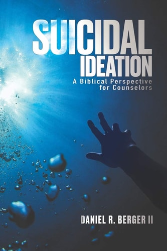 Suicidal Ideation A Biblical Perspective for Counselors