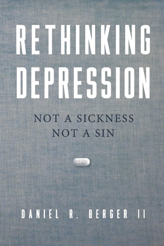 Rethinking Depression Not a Sickness Not a Sin
