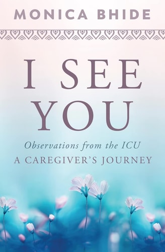 I See You Observations from the ICU, A Caregiver's Journey