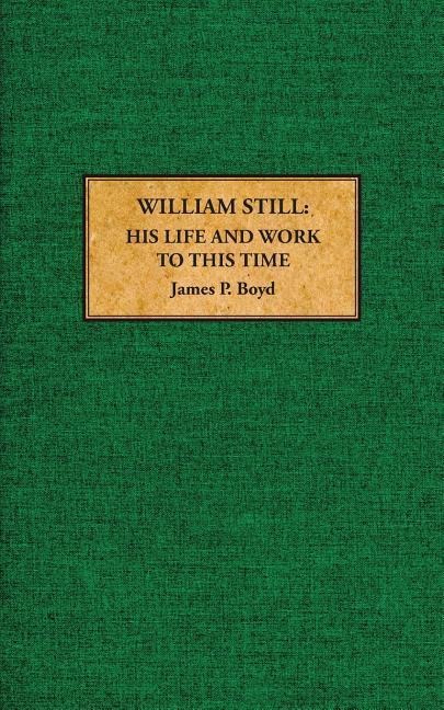 William Still: His Life and Work to This Time