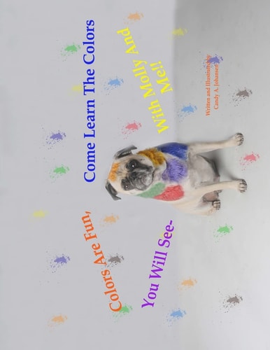 Colors Are Fun, You Will See. Come Learn The Colors With Molly And Me!! The Molly Learning Series