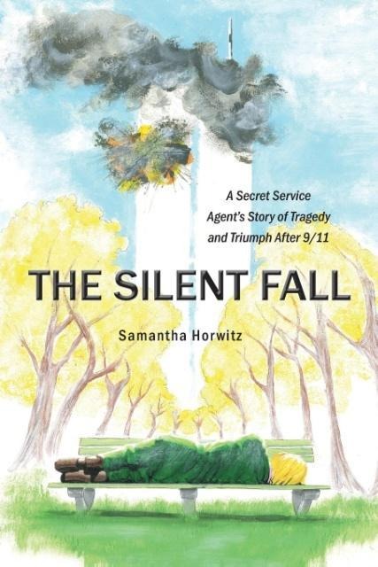 The Silent Fall: A Secret Service Agents Story of Tragedy and Triumph After 9/11