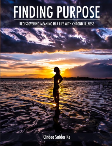 Finding Purpose Rediscovering Meaning in a Life with Chronic Illness
