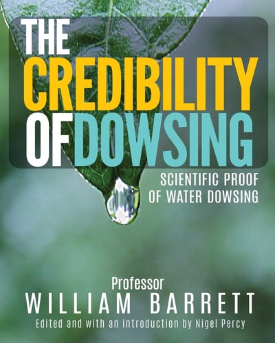 The Credibility of Dowsing Scientific Proof of Water Dowsing