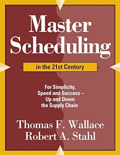 Master Scheduling in the 21st Century For Simplicity, Speed and Success- Up and Down the Supply Chain