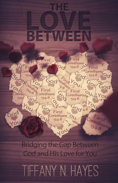 The Love Between: Bridging the Gap Between God and His Love for You