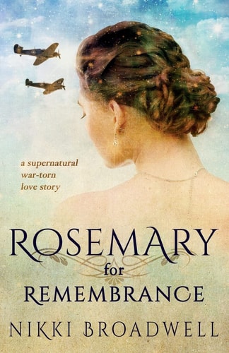 Rosemary for Remembrance A Supernatural War Torn Love Story