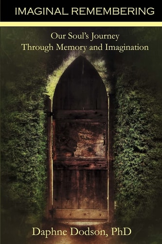 Imaginal Remembering Our Soul's Journey Through Memory and Imagination