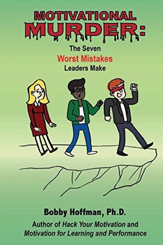 Motivational Murder The Seven Worst Mistakes Leaders Make