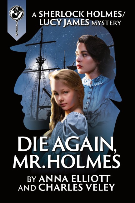 Die Again, Mr. Holmes: A Sherlock Holmes and Lucy James Mystery