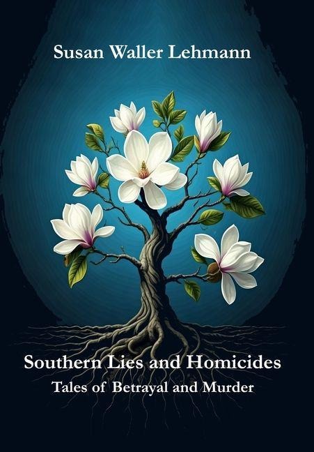 Southern Lies and Homicides: Tales of Betrayal and Murder