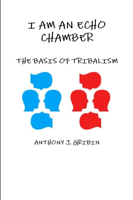 I AM AN ECHO CHAMBER: THE BASIS OF TRIBALISM