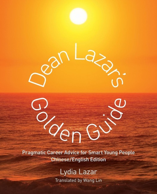Dean Lazars Golden Guide (Chinese/English): Pragmatic Career Advice for Smart Young People Chinese English Edition