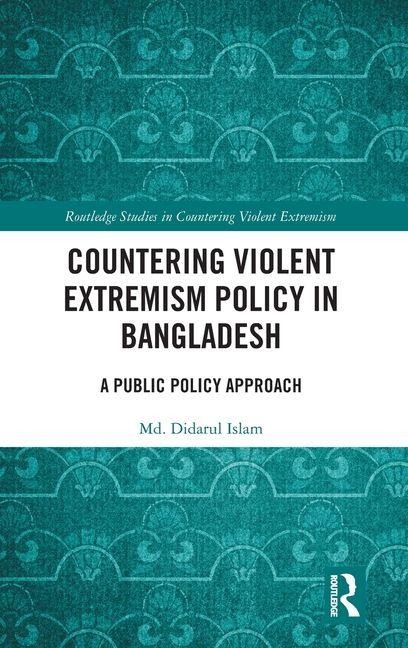 Countering Violent Extremism Policy in Bangladesh: A Public Policy Approach