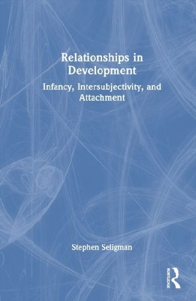 Relationships in Development: Infancy, Intersubjectivity, and Attachment