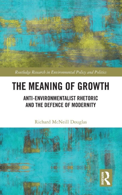 The Meaning of Growth: Anti-Environmentalist Rhetoric and the Defence of Modernity