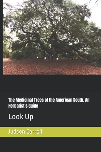The Medicinal Trees of the American South, An Herbalist's Guide Look Up