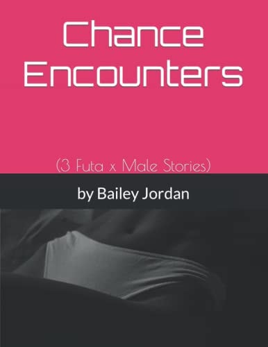 Chance Encounters (3 Futa X Male Stories)