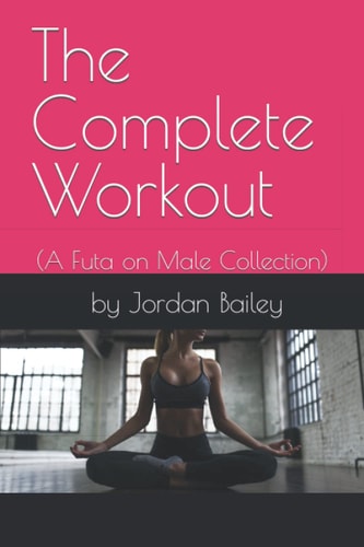 The Complete Workout (Futa on Male Collection)