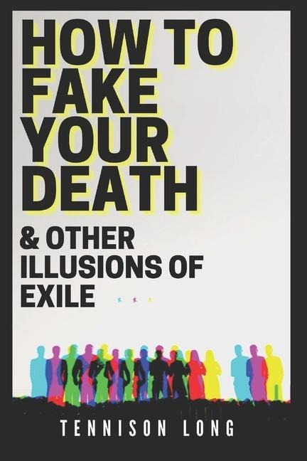 How to Fake Your Death (& Other Illusions of Exile)