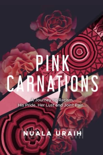 Pink Carnations A Journey on Racialism, His Pride, Her Lust and Joint Pain...