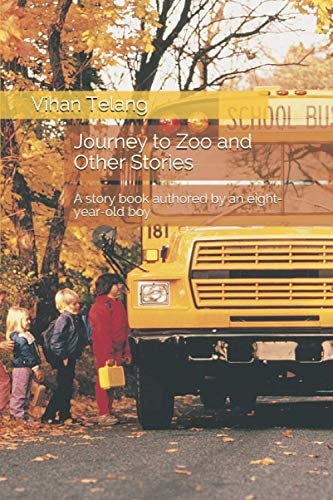 Journey to Zoo and Other Stories A Story Book Authored by an Eight-Year-old Kid