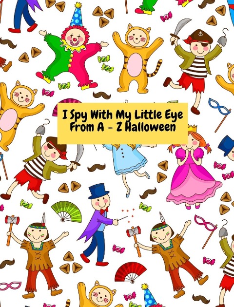 I Spy With My Little Eye -From A - Z Halloween: A fun  Guessing Game for 2-4 year old for Toddler and Preschool