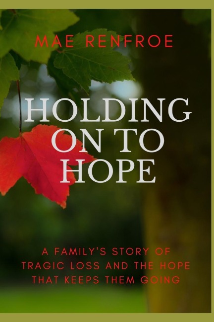 Holding on to Hope: A familys story of tragic loss and the hope that keeps them going