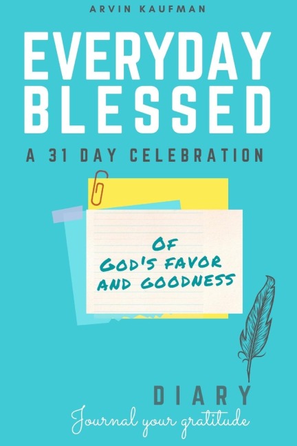 Everyday Blessed Devotional and Journal: A 31 day celebration of Gods favor and goodness