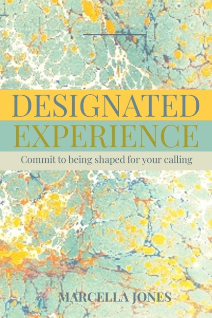 Designated Experience: Commit to being shaped for your calling