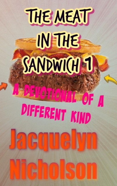 The Meat In The Sandwich 1: A Devotional Of A Different Kind