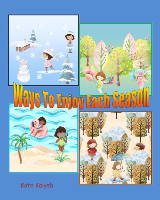 Ways to Enjoy Each Season: Childrens book about seasons