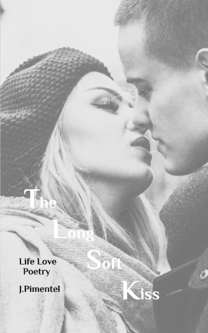 The Long Soft Kiss: Life Love Poetry