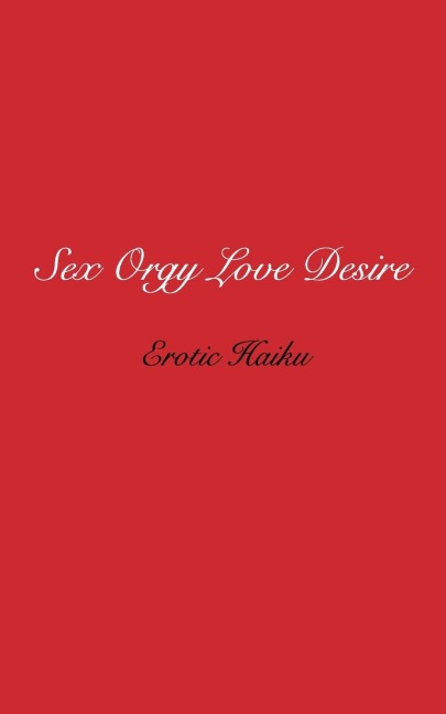 Sex Orgy Love Desire Erotic Haiku