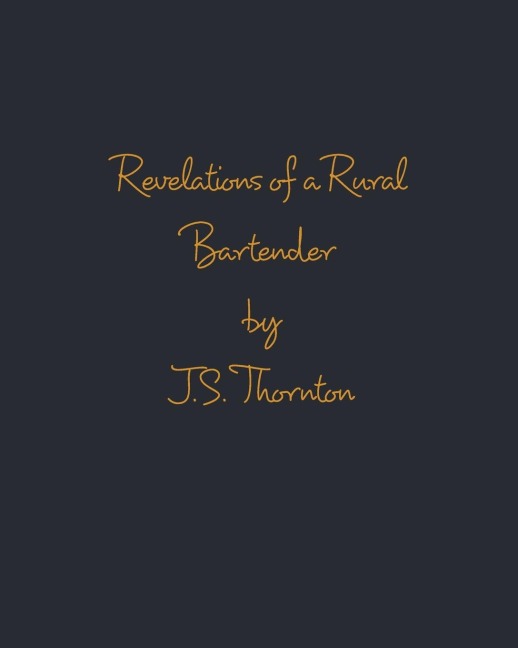 Revelations of a Rural Bartender: Volume One