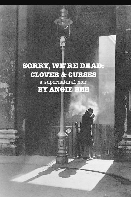 Sorry, Were Dead: Clover and Curses: a supernatural noir