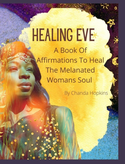 Healing Eve: A Book Of Affirmations To Heal The Melanted Soul