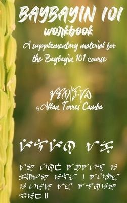 Baybayin 101 Workbook (a newer edition of this book is available): A Supplementary Material for the Baybayin 101 Course