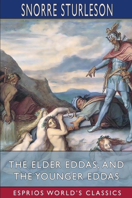 The Elder Eddas, and The Younger Eddas (Esprios Classics): with Saemund Sigfusson