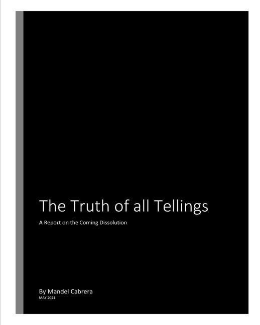 The Truth of all Tellings: A Report on the Coming Dissolution