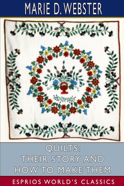 Quilts: Their Story and How to Make Them (Esprios Classics)