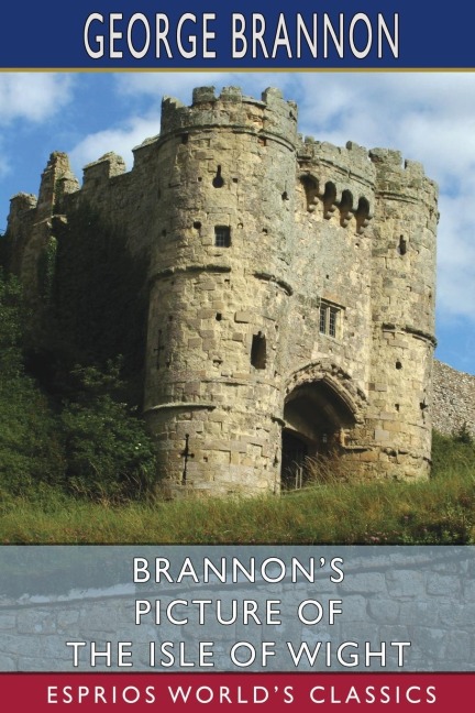 Brannon's Picture of the Isle of Wight (Esprios Classics): or, The Expeditious Traveller's Index