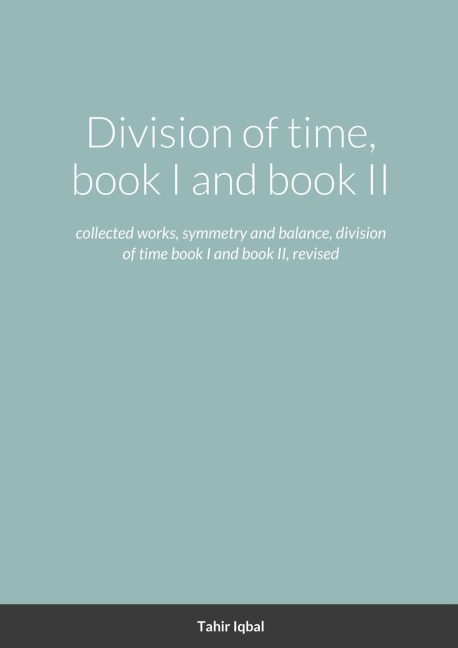 Division of time, book I and book II: collected works, symmetry and balance, division of time book I and book II, revised