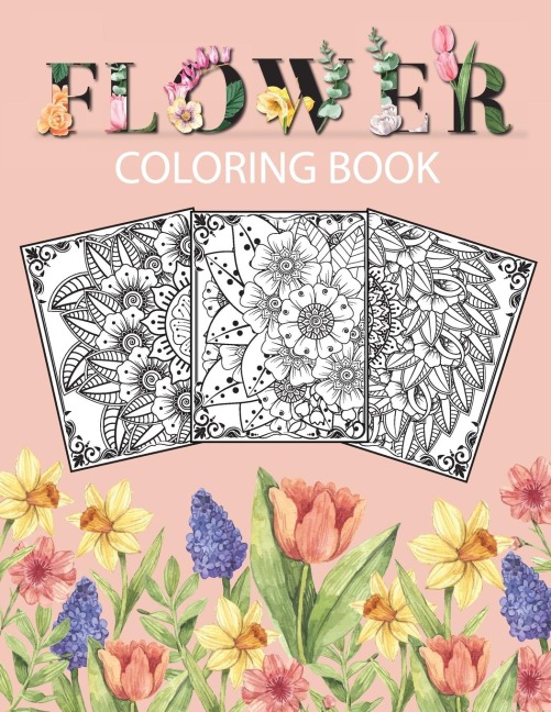 Flower Coloring Book: Adult Coloring Book with beautiful floral designs, bouquets, realistic flowers, sunflowers, roses, leaves, butterfly, spring, and summer