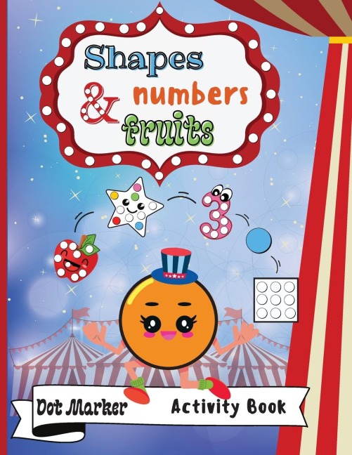 Shapes,Numbers  & Fruits Dot Marker Activity Book: Dot Markers Activity Book: Shapes,Numbers and Fruits | Easy Guided BIG DOTS | Gift For Kids Ages 1-3, 2-4, 3-5, Baby, Toddler, Preschool, ... Paint Daubers Marker Art Creative Children Activity Book