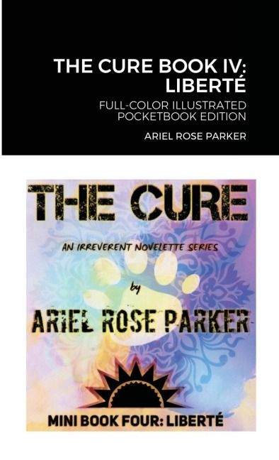 THE CURE BOOK IV: LIBERTÉ: Full-Color Illustrated Pocketbook Edition