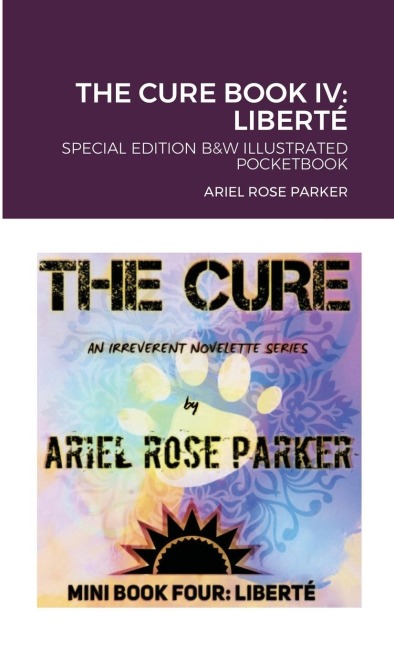 THE CURE BOOK IV: LIBERTÉ: B&W Pocketbook Edition